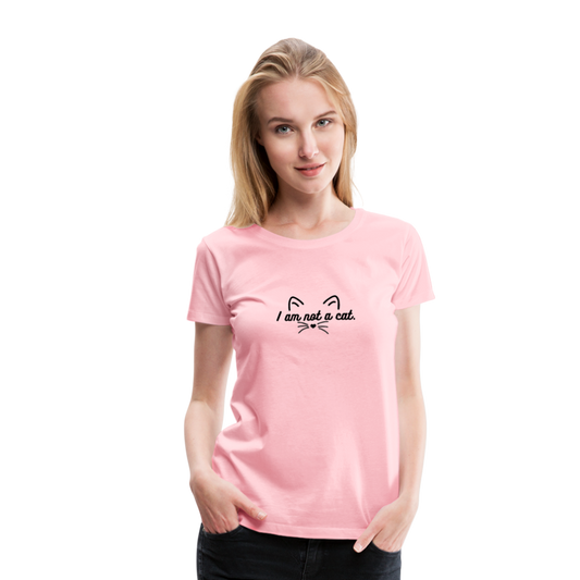 I Am Not a Cat Women’s Premium T-Shirt - pink