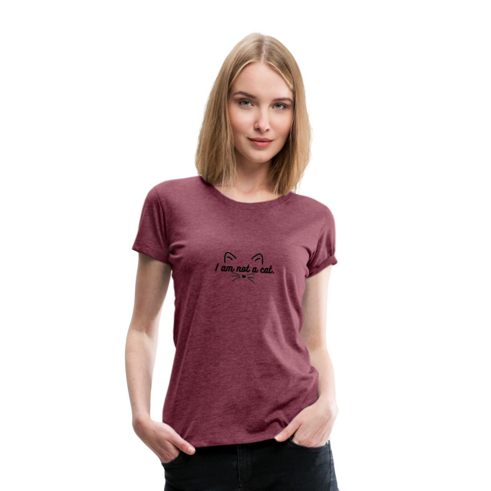 I Am Not a Cat Women’s Premium T-Shirt - heather burgundy